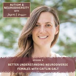 Episode 8 Better Understanding Neurodiverse Females With Caitlin Galt