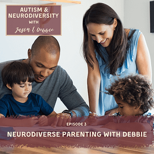 Podcast Episode 3 Neurodiverse Parenting with Debbie