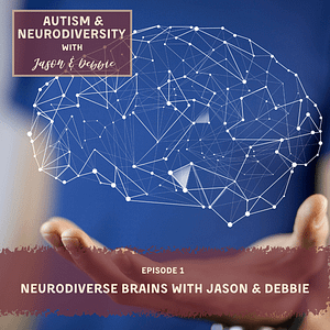 Podcast Eps 1 Neurodiverse Brains with Jason & Debbie