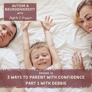 13. 3 Ways to Parent With Confidence With Debbie