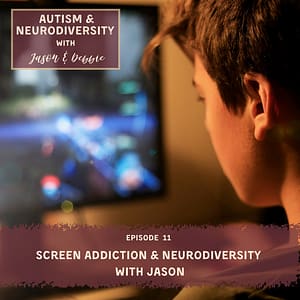 11 Screen Addiction & Neurodiversity With Jason