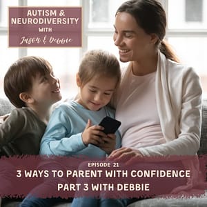 21. 3 Ways to Parent with Confidence Part 3 with Debbie