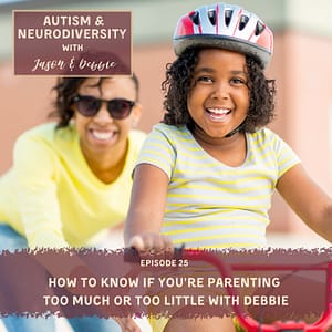 25. How to Know If You're Parenting Too Much or Too Little with Debbie