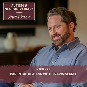 24. Parental Healing with Travis Slagle