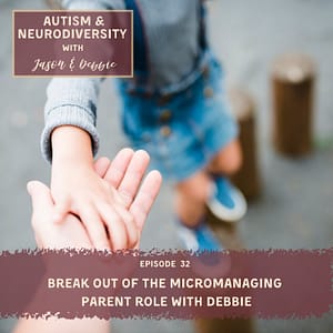 32. Break out of the micromanaging parent role with Debbie