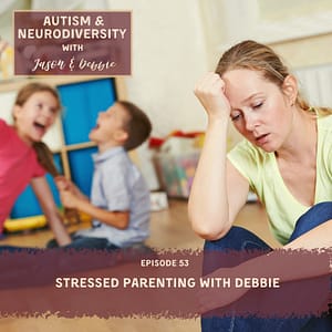 53. Stressed Parenting with Debbie
