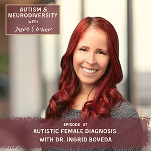 57. Autistic Female Diagnosis with Dr. Ingrid Boveda