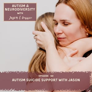 60. Autism Suicide Support with Jason