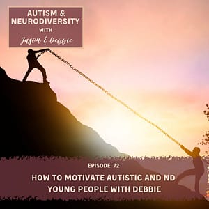 72. How to Motivate Autistic and ND Young People with Debbie